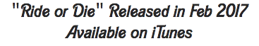 "Ride or Die" Released in Feb 2017 Available on iTunes 